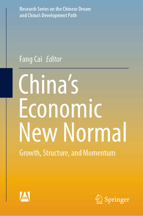 Book cover of China’s Economic New Normal: Growth, Structure, and Momentum (1st ed. 2020) (Research Series on the Chinese Dream and China’s Development Path)