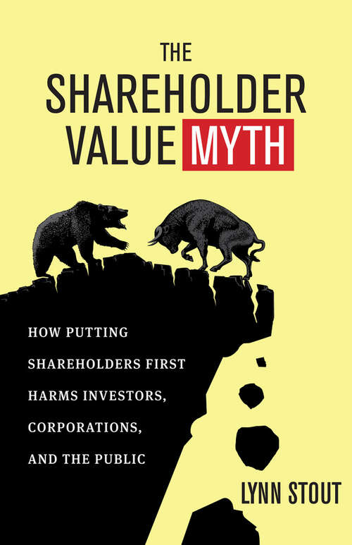 Book cover of The Shareholder Value Myth: How Putting Shareholders First Harms Investors, Corporations, and the Public