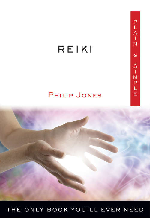 Book cover of Reiki Plain & Simple: The Only Book You'll Ever Need (Plain & Simple Series)