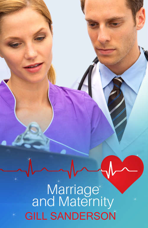 Book cover of Marriage and Maternity: A Story Of Lovers Reunited (Medical Romances #12)