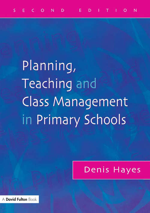 Book cover of Planning, Teaching and Class Management in Primary Schools, Second Edition