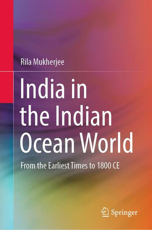 Book cover of India in the Indian Ocean World: From the Earliest Times to 1800 CE (1st ed. 2022)