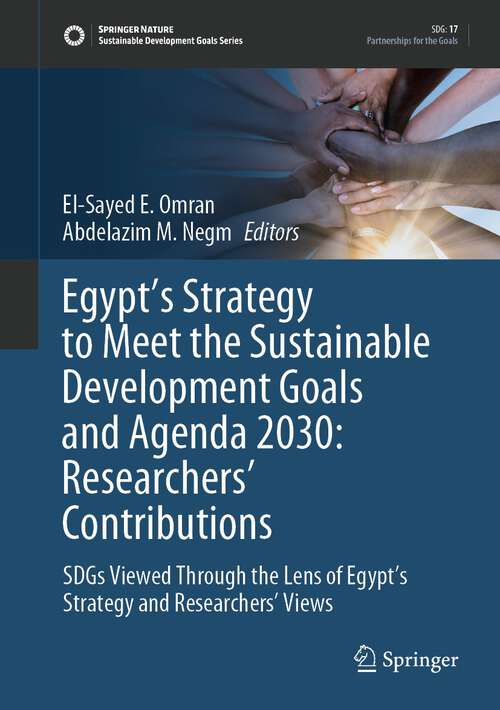 Book cover of Egypt’s Strategy to Meet the Sustainable Development Goals and Agenda 2030: SDGs Viewed Through the Lens of Egypt’s Strategy and Researchers' Views (1st ed. 2022) (Sustainable Development Goals Series)