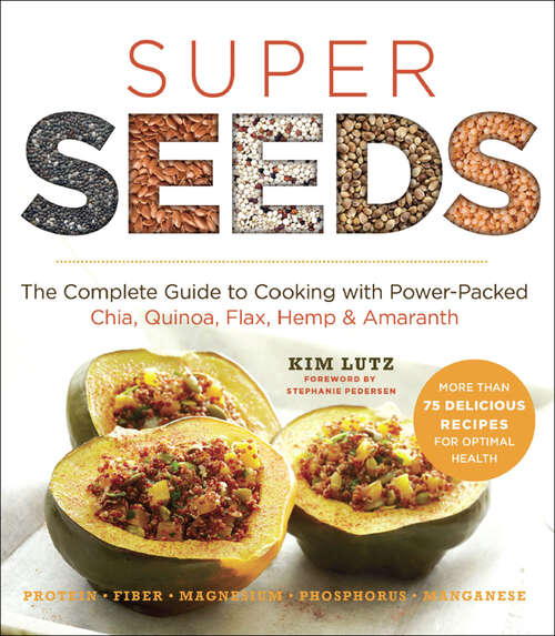 Book cover of Super Seeds: The Complete Guide to Cooking with Power-Packed Chia, Quinoa, Flax, Hemp & Amaranth (Superfoods for Life)