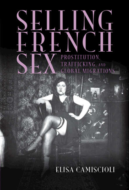 Book cover of Selling French Sex: Prostitution, Trafficking, And Global Migrations