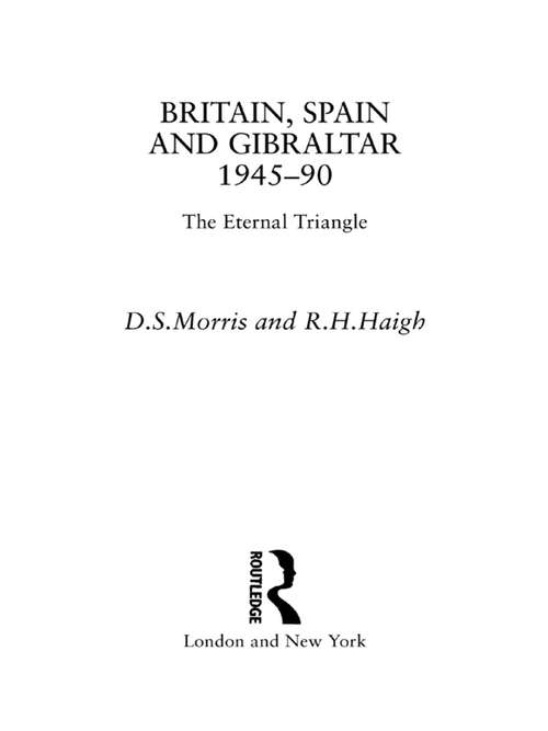 Book cover of Britain, Spain and Gibraltar 1945-1990: The Eternal Triangle