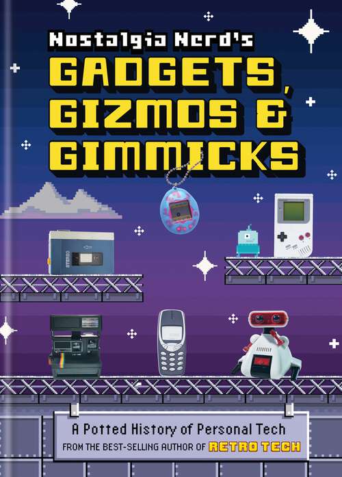 Book cover of Nostalgia Nerd's Gadgets, Gizmos & Gimmicks: A Potted History of Personal Tech