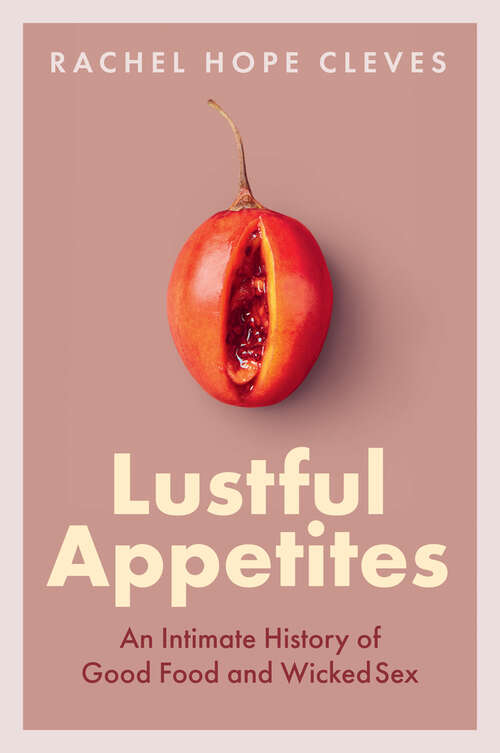 Book cover of Lustful Appetites: An Intimate History of Good Food and Wicked Sex