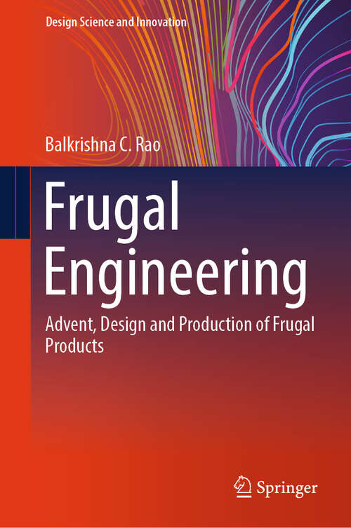 Book cover of Frugal Engineering: Advent, Design and Production of Frugal Products (2024) (Design Science and Innovation)