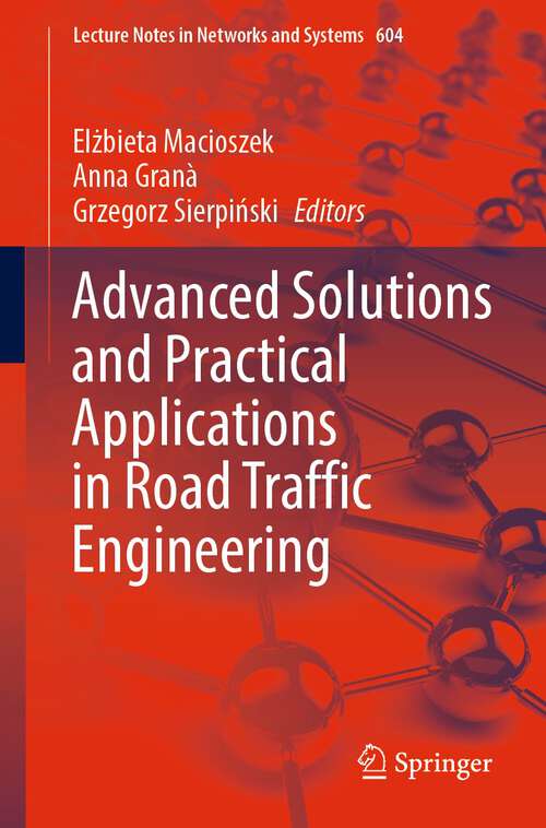 Book cover of Advanced Solutions and Practical Applications in Road Traffic Engineering (1st ed. 2023) (Lecture Notes in Networks and Systems #604)