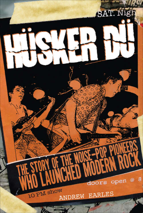 Book cover of Hüsker Dü: The Story of the Noise-Pop Pioneers Who Launched Modern Rock