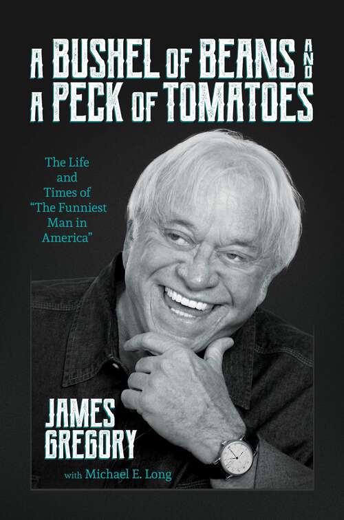 Book cover of A Bushel of Beans and a Peck of Tomatoes: The Life and Times of "The Funniest Man in America"