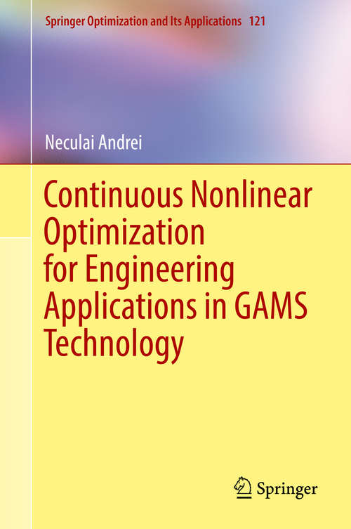 Book cover of Continuous Nonlinear Optimization for Engineering Applications in GAMS Technology (Springer Optimization and Its Applications #121)