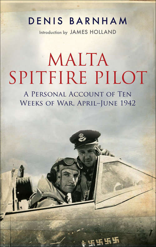 Book cover of Malta Spitfire Pilot: A Personal Account of Ten Weeks of War, April–June 1942