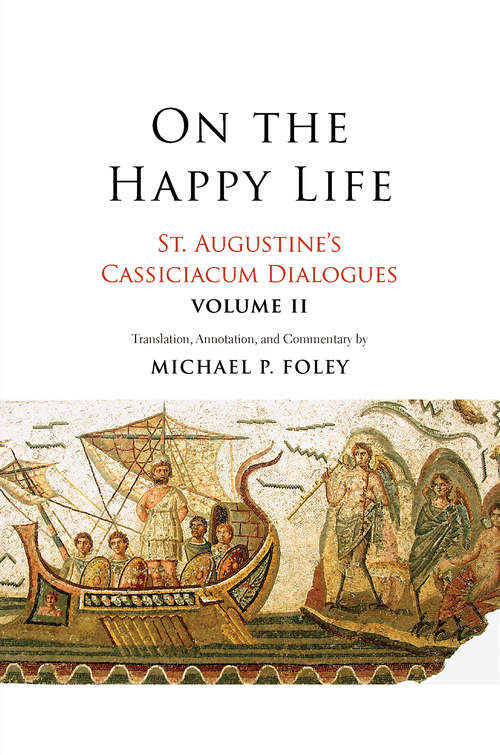 Book cover of On the Happy Life: St. Augustine's Cassiciacum Dialogues, Volume 2