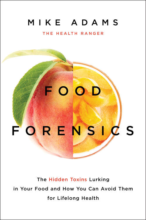 Book cover of Food Forensics: The Hidden Toxins Lurking in Your Food and How You Can Avoid Them for Lifelong Health