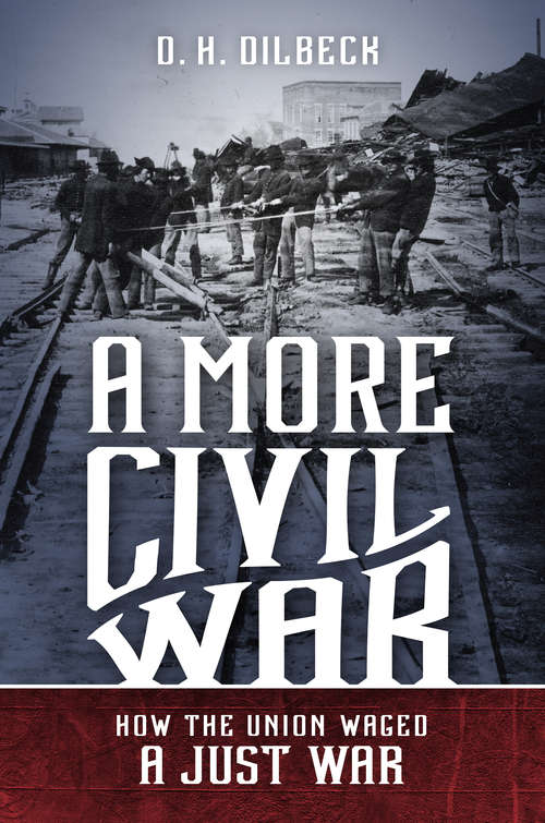 Book cover of A More Civil War: How the Union Waged a Just War (Civil War America)