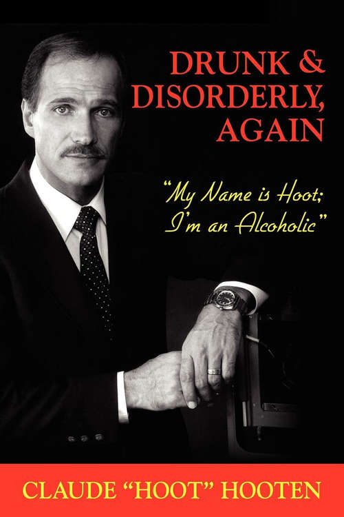 Book cover of Drunk & Disorderly, Again: My Name Is Hoot, I'm an Alcoholic