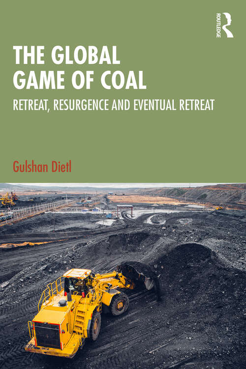 Book cover of The Global Game of Coal: Retreat, Resurgence and Eventual Retreat