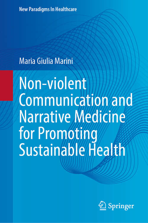 Book cover of Non-violent Communication and Narrative Medicine for Promoting Sustainable Health (2024) (New Paradigms in Healthcare)