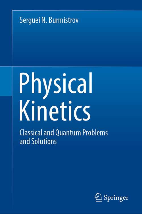 Book cover of Physical Kinetics: Classical and Quantum Problems and Solutions (1st ed. 2022)