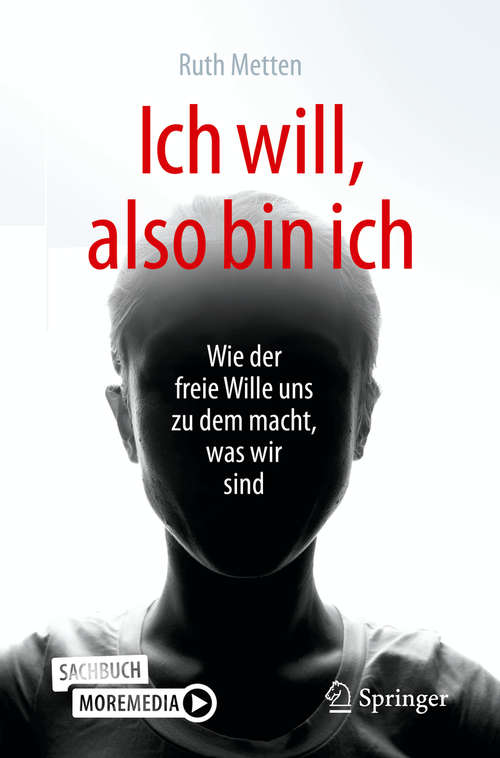 Book cover of Ich will, also bin ich: Wie der freie Wille uns zu dem macht, was wir sind (1. Aufl. 2020)