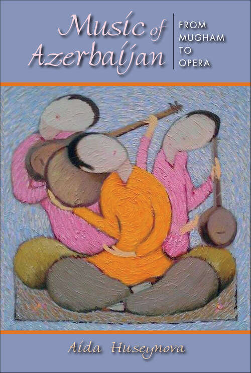 Book cover of Music of Azerbaijan: From Mugham to Opera (Ethnomusicology Multimedia)