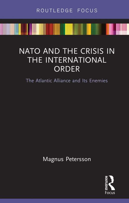 Book cover of NATO and the Crisis in the International Order: The Atlantic Alliance and Its Enemies