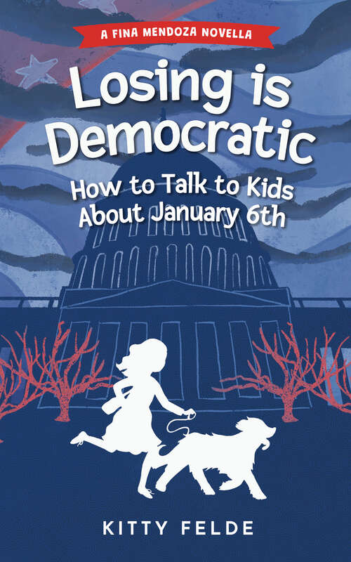 Book cover of Losing is Democratic: How to Talk to Kids About January 6th (The Fina Mendoza Mysteries)