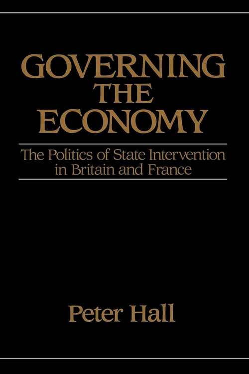 Book cover of Governing the Economy: The Politics of State Intervention in Britain and France (Europe And The International Order Ser.)