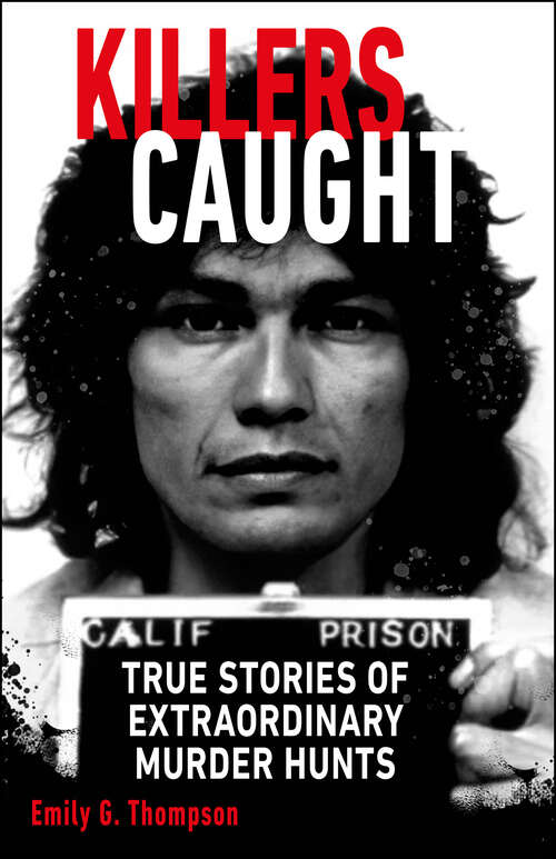 Book cover of Killers Caught: True Stories of Extraordinary Murder Hunts