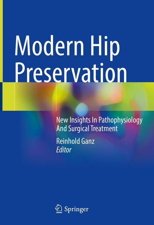 Book cover of Modern Hip Preservation: New Insights In Pathophysiology And Surgical Treatment (1st ed. 2022)