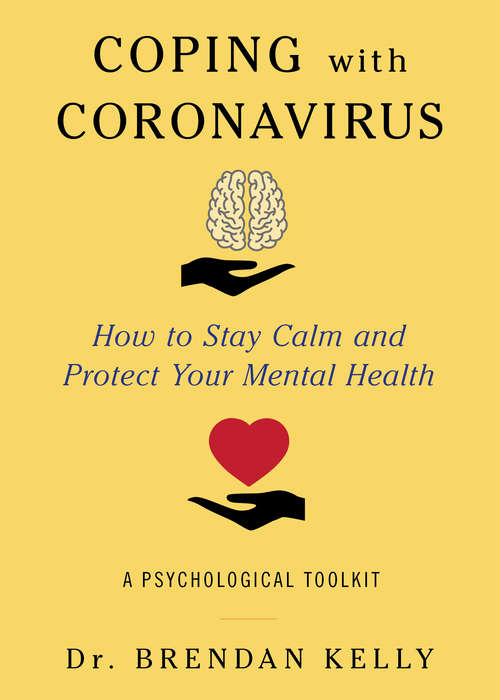 Book cover of Coping with Coronavirus: How to Stay Calm and Protect Your Mental Health: A Psychological Toolkit