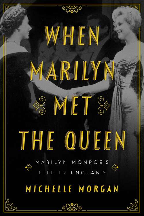 Book cover of When Marilyn Met the Queen: Marilyn Monroe's Life in England