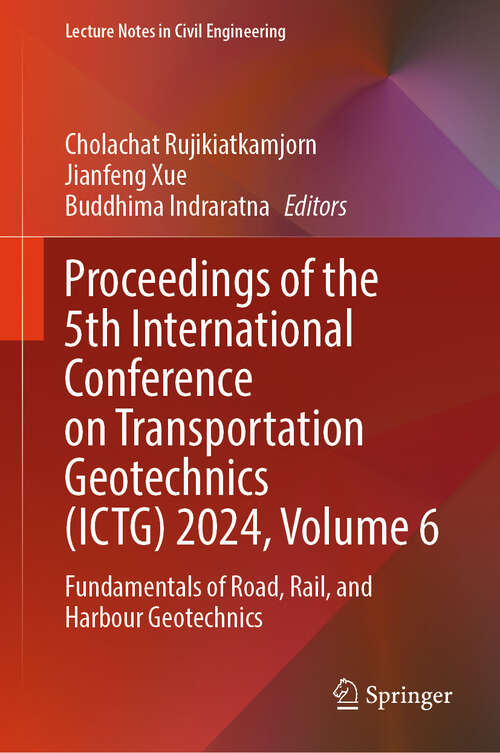 Book cover of Proceedings of the 5th International Conference on Transportation Geotechnics: Fundamentals of Road, Rail, and Harbour Geotechnics (Lecture Notes in Civil Engineering #407)