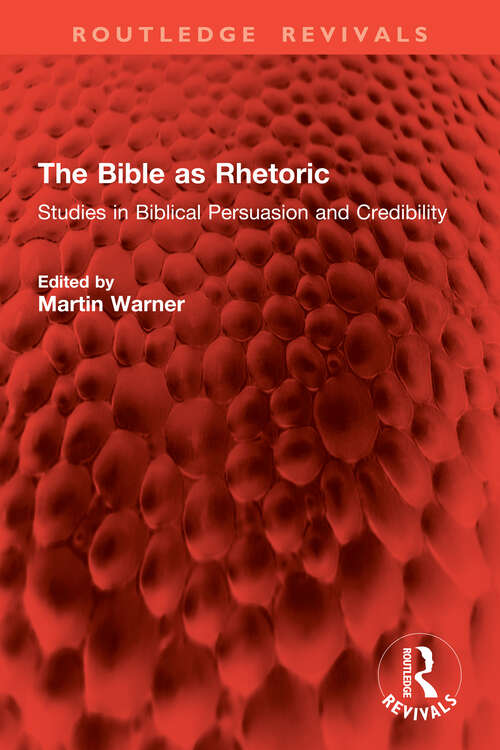 Book cover of The Bible as Rhetoric: Studies in Biblical Persuasion and Credibility (Routledge Revivals)