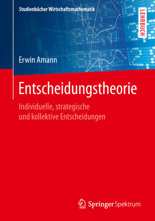 Book cover of Entscheidungstheorie: Individuelle, strategische und kollektive Entscheidungen (1. Aufl. 2019) (Studienbücher Wirtschaftsmathematik)