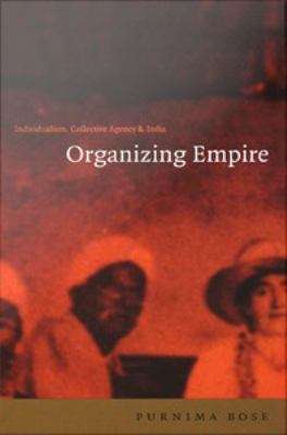 Book cover of Organizing Empire: Individualism, Collective Agency, and India