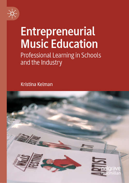 Book cover of Entrepreneurial Music Education: Professional Learning in Schools and the Industry (1st ed. 2020)