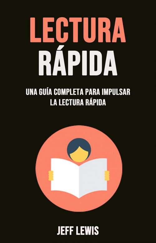 Book cover of Lectura Rápida: Una Guía Completa Para Desarrollar la Lectura Rápida y Comprensiva