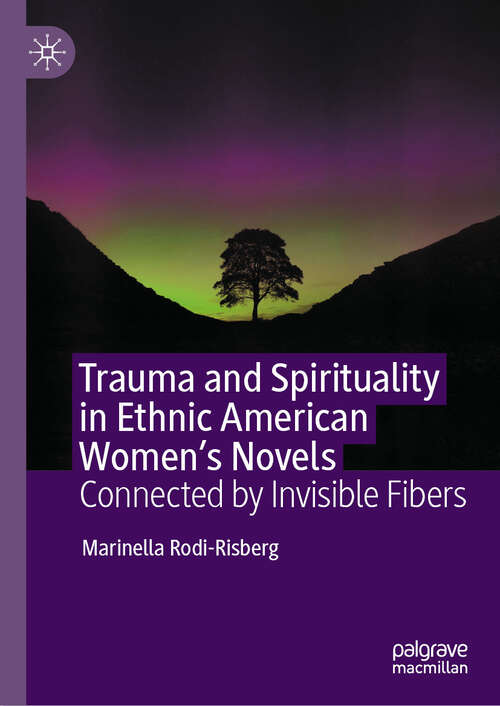 Book cover of Trauma and Spirituality in Ethnic American Women's Novels: Connected by Invisible Fibers