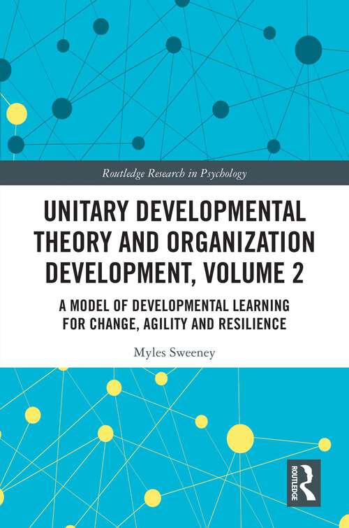 Book cover of Unitary Developmental Theory and Organization Development, Volume 2: A Model of Developmental Learning for Change, Agility and Resilience (Routledge Research in Psychology)