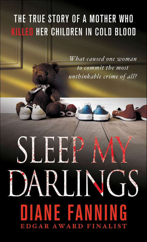 Book cover of Sleep My Darlings: The True Story of a Mother Who Killed Her Children in Cold Blood