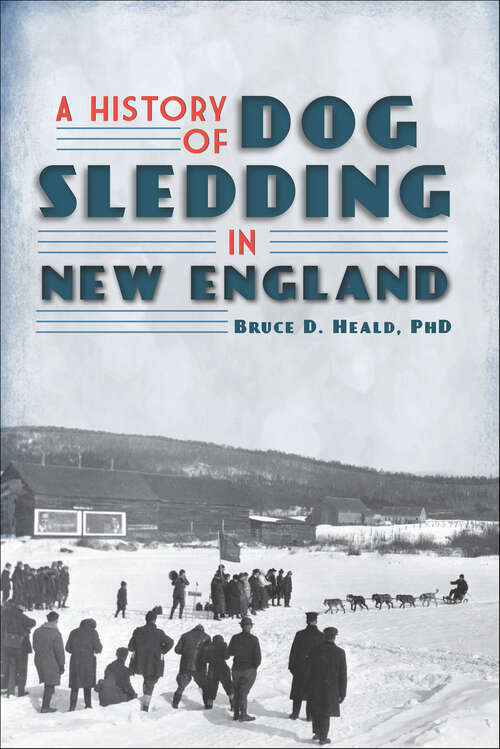 Book cover of A History of Dog Sledding in New England (Sports)