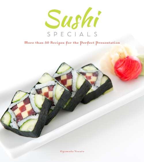 Book cover of Sushi Specials: More than 50 Recipes for the Perfect Presentation