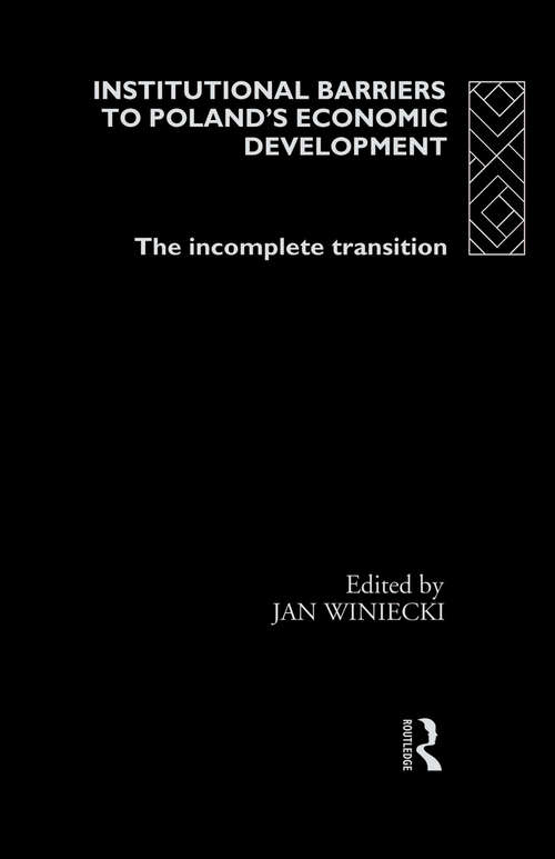 Book cover of Institutional Barriers to Economic Development: Poland's Incomplete Transition (Routledge Studies of Societies in Transition: Vol. 2)