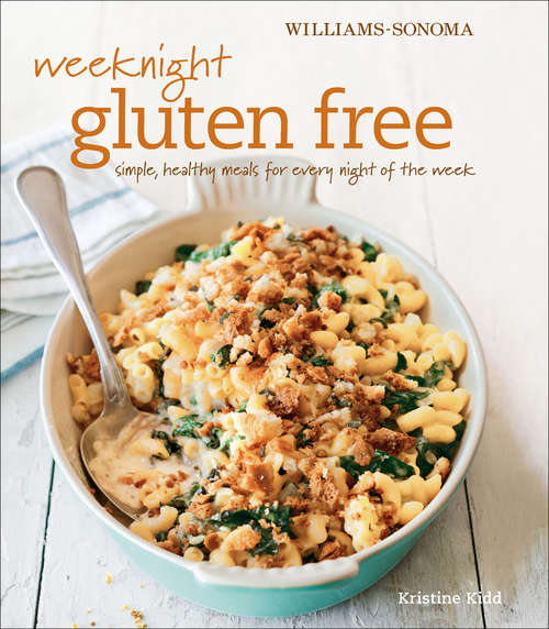 Book cover of Weeknight Gluten Free: Simple, Healthy Meals for Every Night of the Week (Williams-Sonoma)