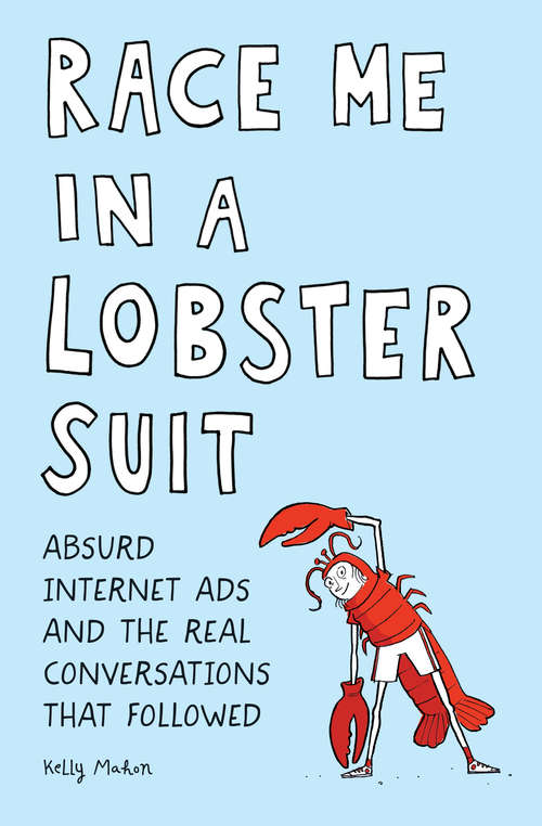 Book cover of Race Me in a Lobster Suit: Absurd Internet Ads and the Real Conversations that Followed 