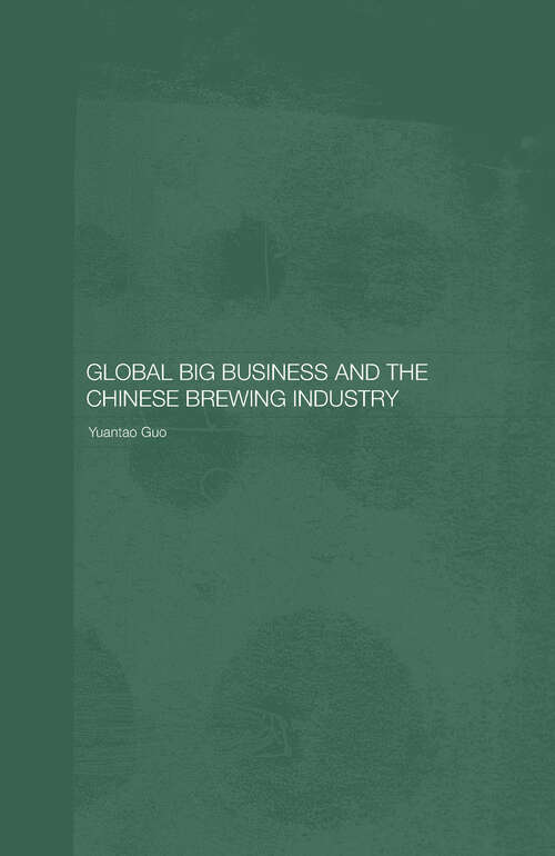 Book cover of Global Big Business and the Chinese Brewing Industry (Routledge Studies on the Chinese Economy)