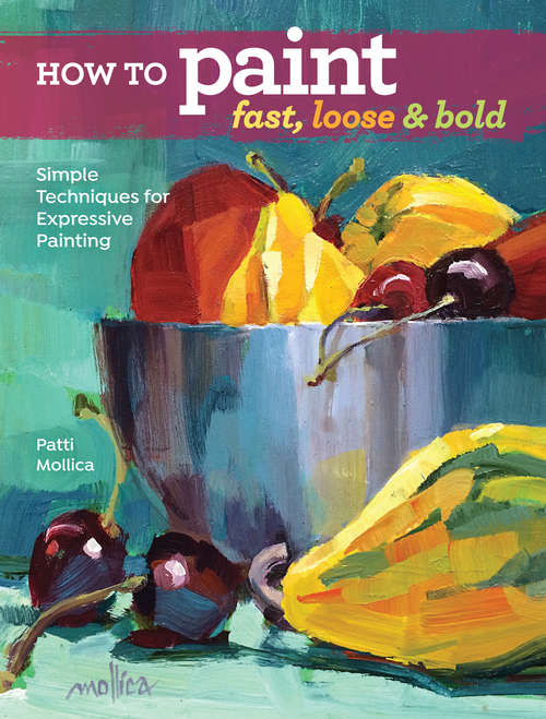 Book cover of How to Paint Fast, Loose and Bold: Simple Techniques for Expressive Painting